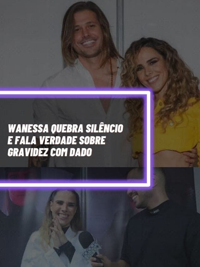 Wanessa quebra silêncio e fala verdade sobre gravidez com Dado