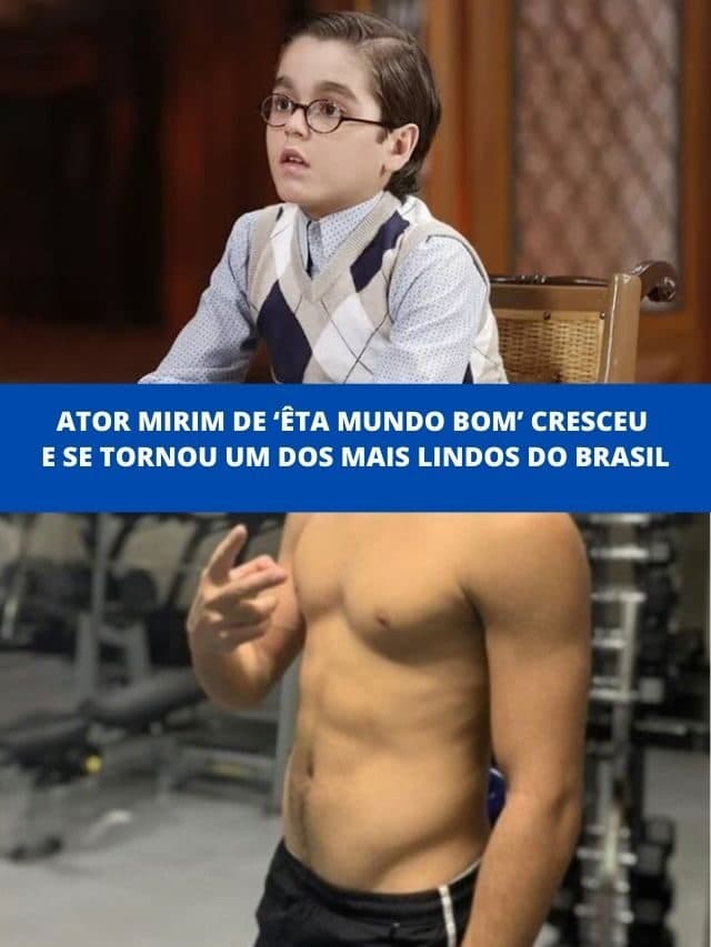 Ator de Êta Mundo Bom cresceu e é um dos jovens mais lindos do Brasil