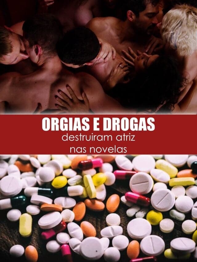 Orgias e drogas destrói atriz nas novelas