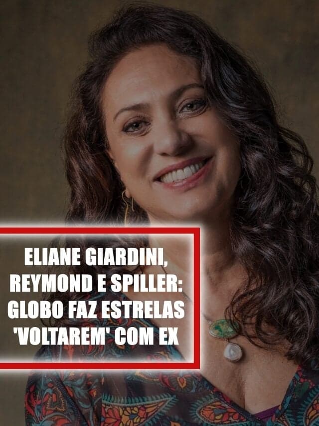 Eliane Giardini, Cauã e Spiller: Globo faz estrelas ‘voltarem’ com ex