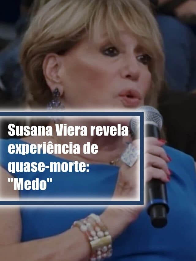 Susana Viera revela experiência de quase-morte: “Medo”