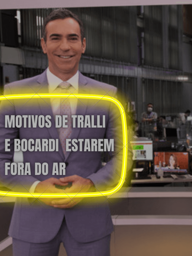 Tralli e Bocardi: o real motivo deles estarem fora do ar na Globo