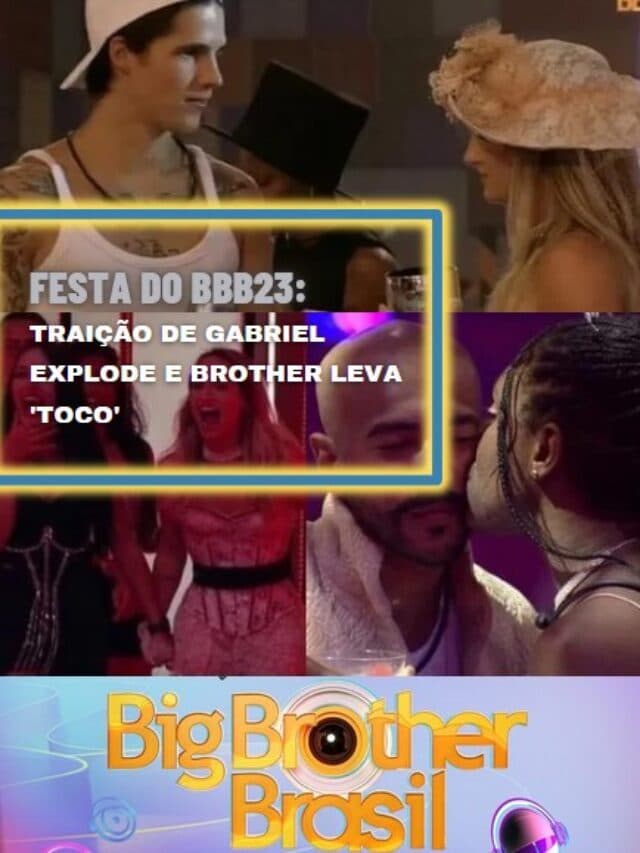 Festa do BBB23: Traição de Gabriel explode e brother leva ‘toco’