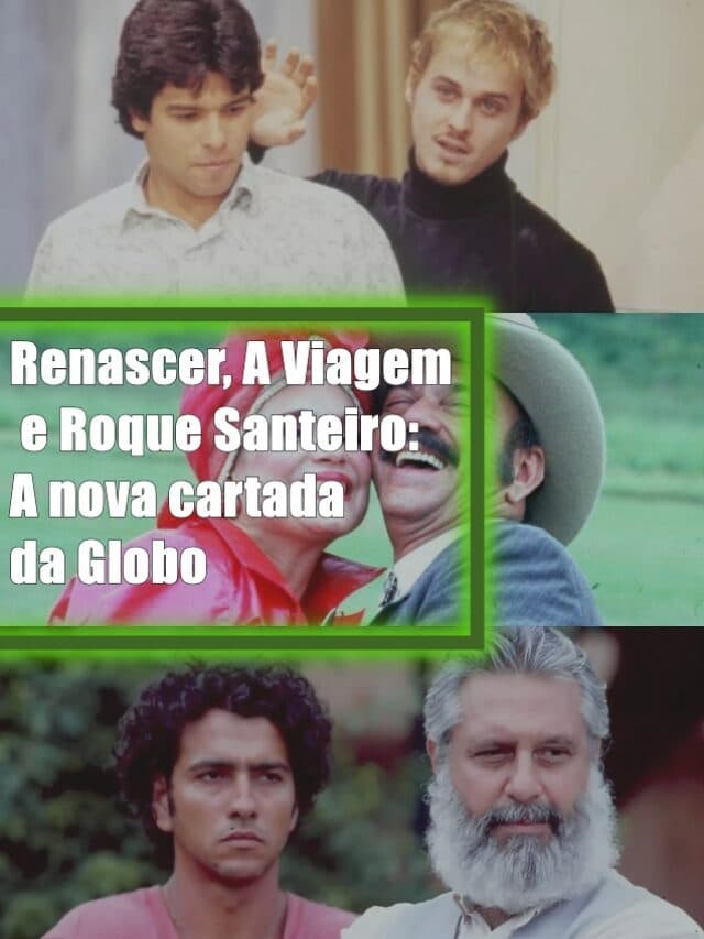 Renascer, A Viagem e Roque Santeiro: A nova cartada da Globo