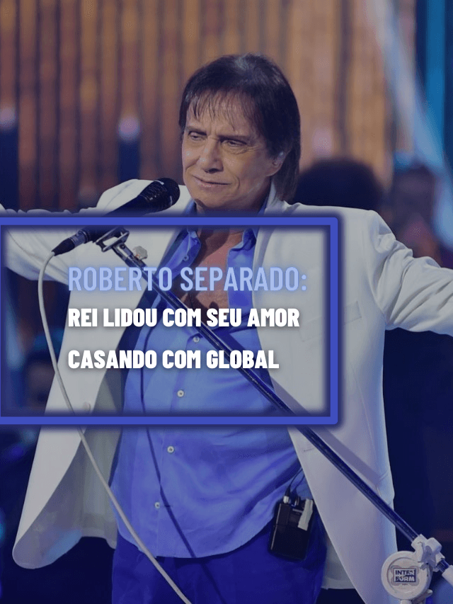 Roberto Carlos separado: Rei lidou com grande amor casando com global