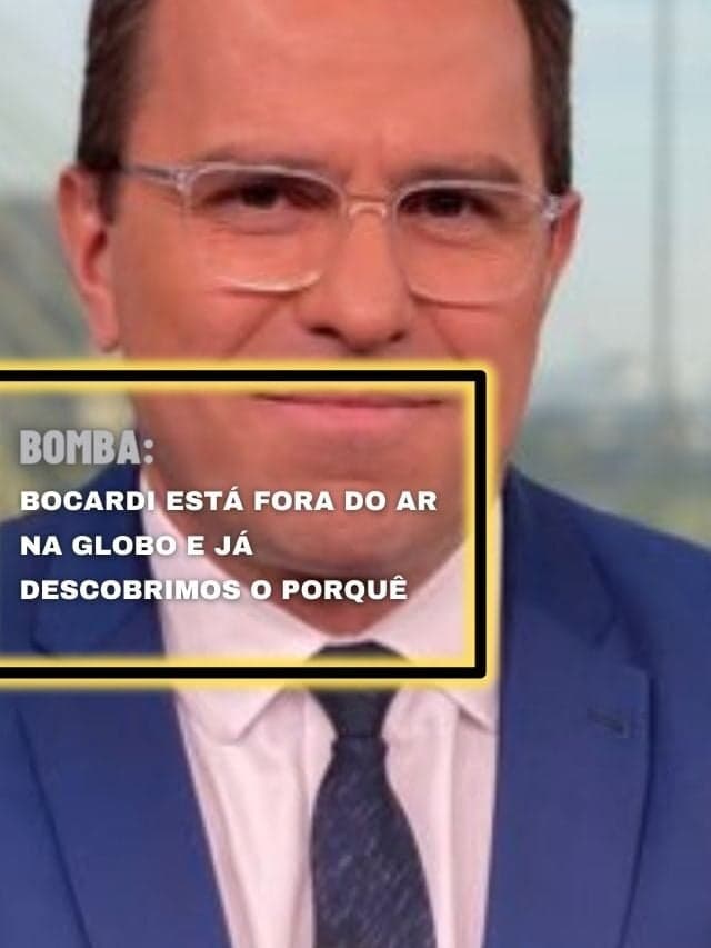 Bocardi está fora do ar na Globo e já descobrimos o porquê
