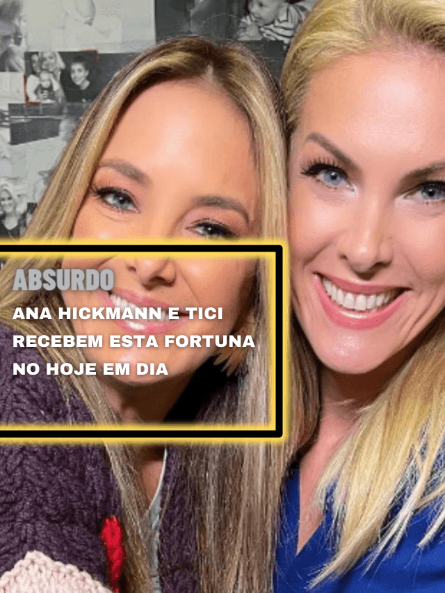 Absurdo: Ana Hickmann e Tici recebem esta fortuna no Hoje em Dia