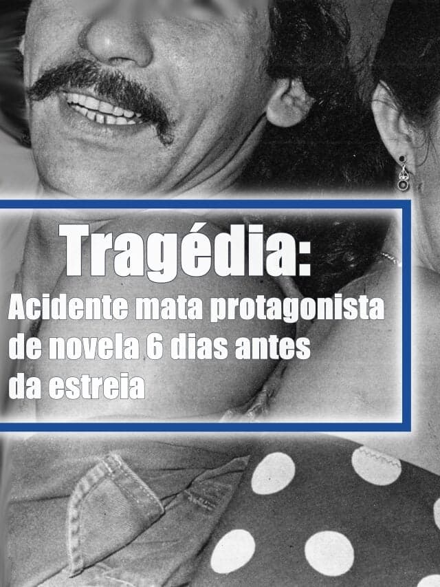 Tragédia: Acidente mata protagonista de novela 6 dias antes da estreia