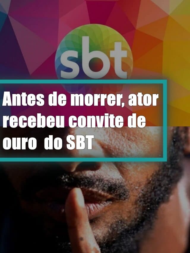 Antes de morrer, ator recebeu convite de ouro do SBT