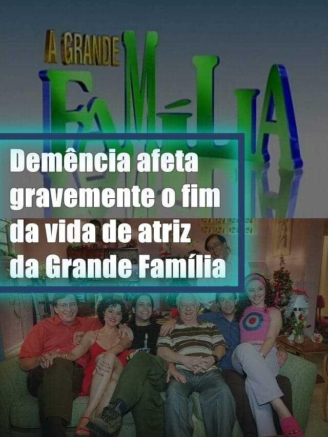 Demência afeta gravemente o fim da vida de atriz da Grande Família