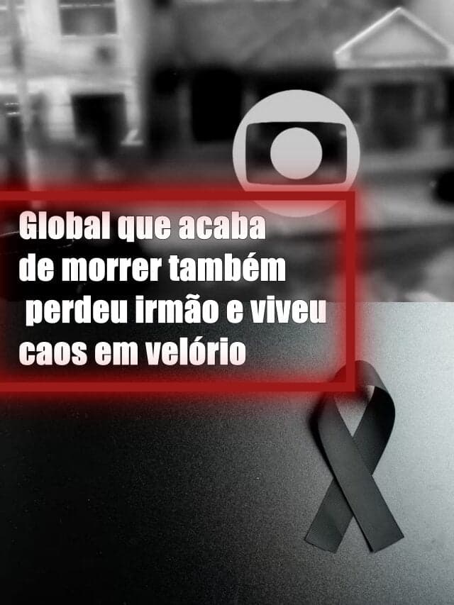 Global que acaba de morrer também perdeu irmão e viveu caos em velório