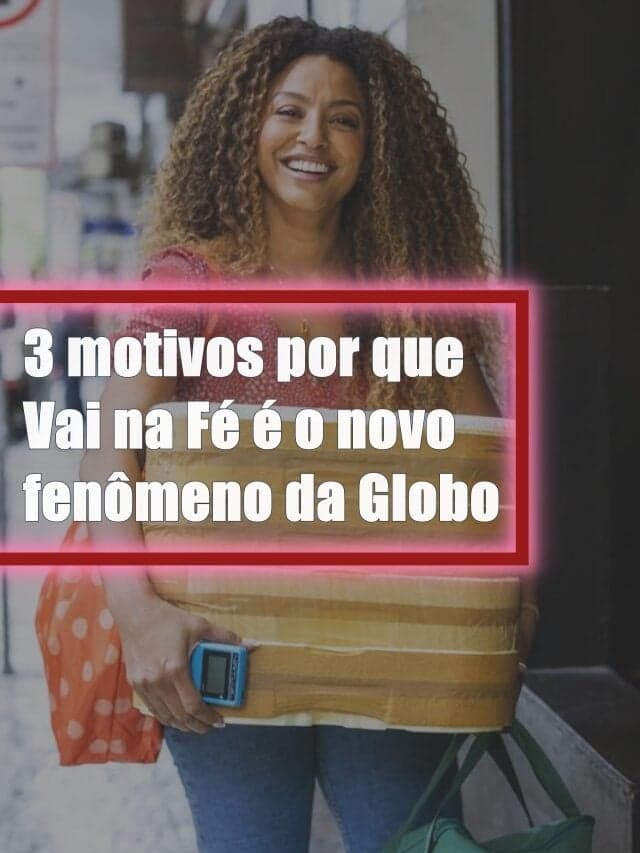 3 motivos por que Vai na Fé é o novo fenômeno da Globo