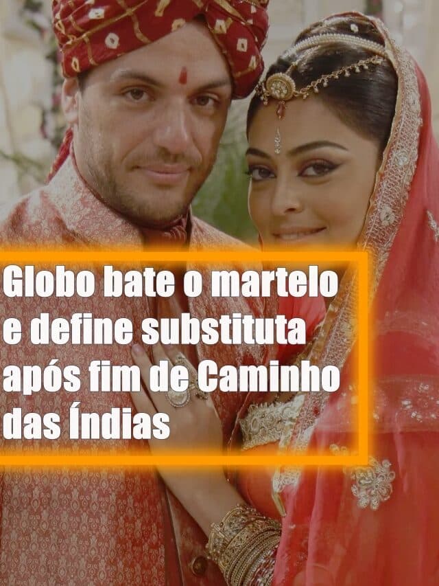 Globo bate o martelo e define substituta após fim de Caminho das Índias