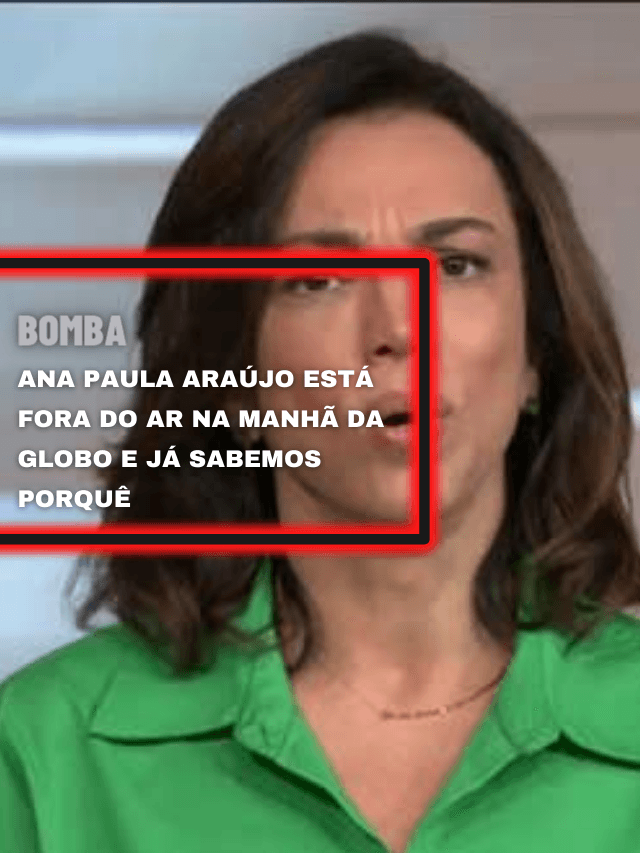 Ana Paula Araújo está fora do ar na manhã da Globo e já sabemos porquê
