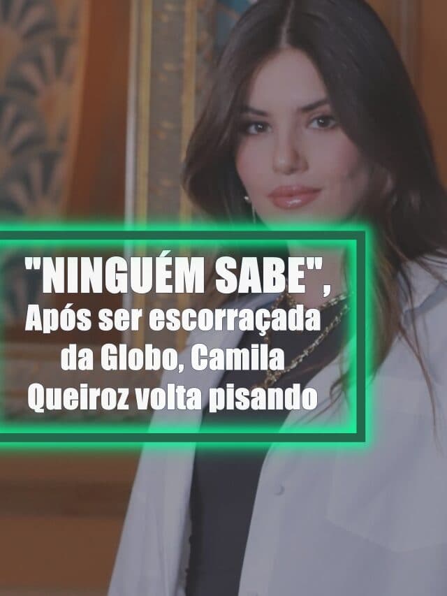Após ser escorraçada da Globo, Camila Queiroz volta pisando