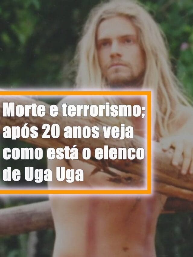 Morte e terrorismo; após 20 anos veja como está o elenco de Uga Uga