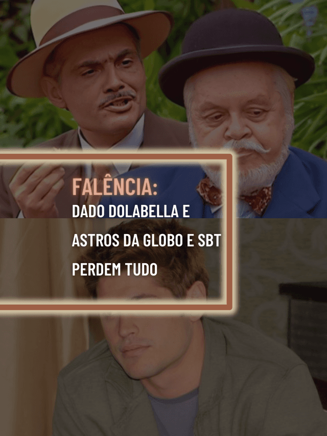 Falência: Dado Dolabella e astros da Globo e SBT perdem tudo