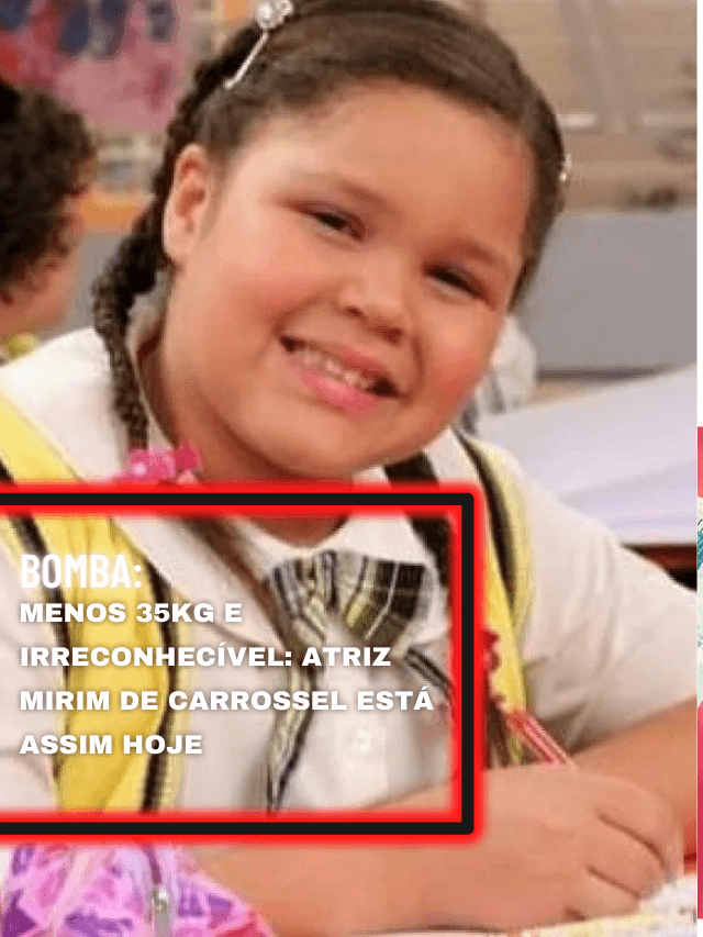 Menos 35kg e irreconhecível: atriz mirim de Carrossel está assim hoje