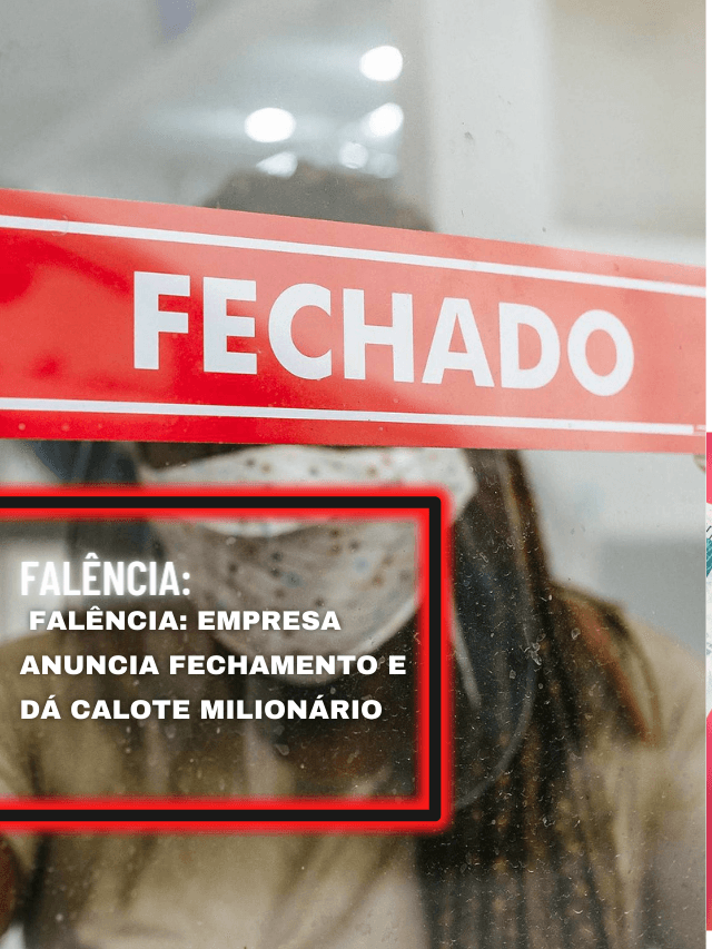 Falência: empresa anuncia fechamento e dá calote milionário