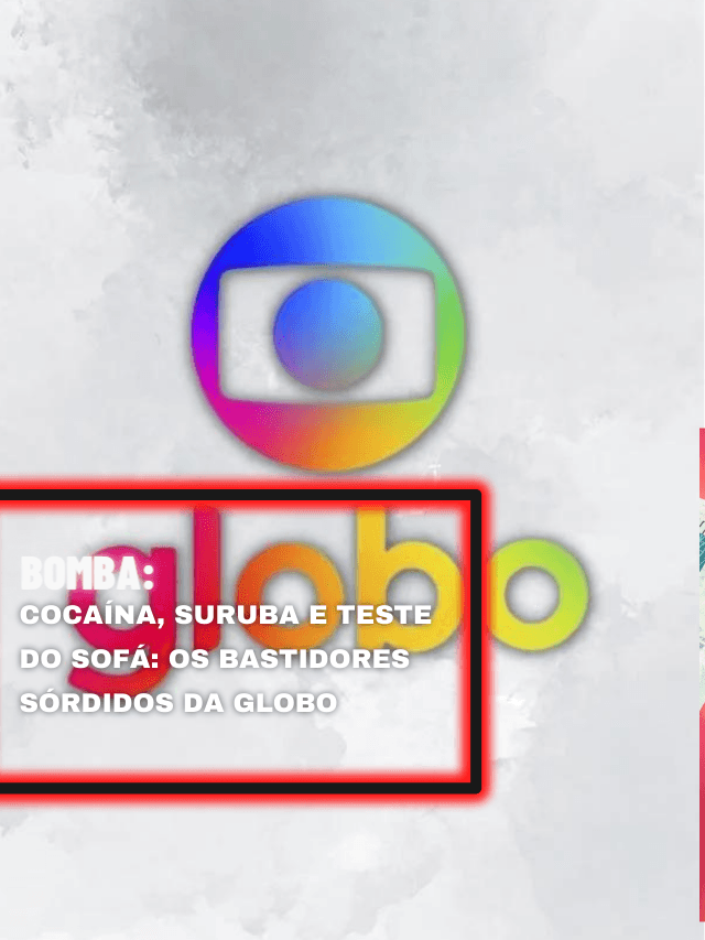 Cocaína, suruba e teste do sofá: os bastidores sórdidos da Globo