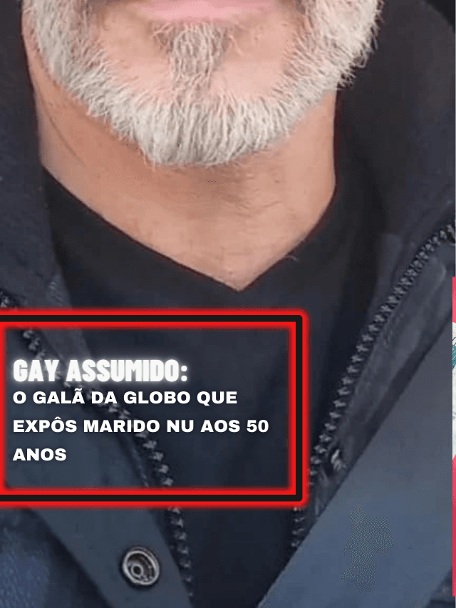 Gay assumido: o galã da Globo que expôs marido nu aos 50 anos