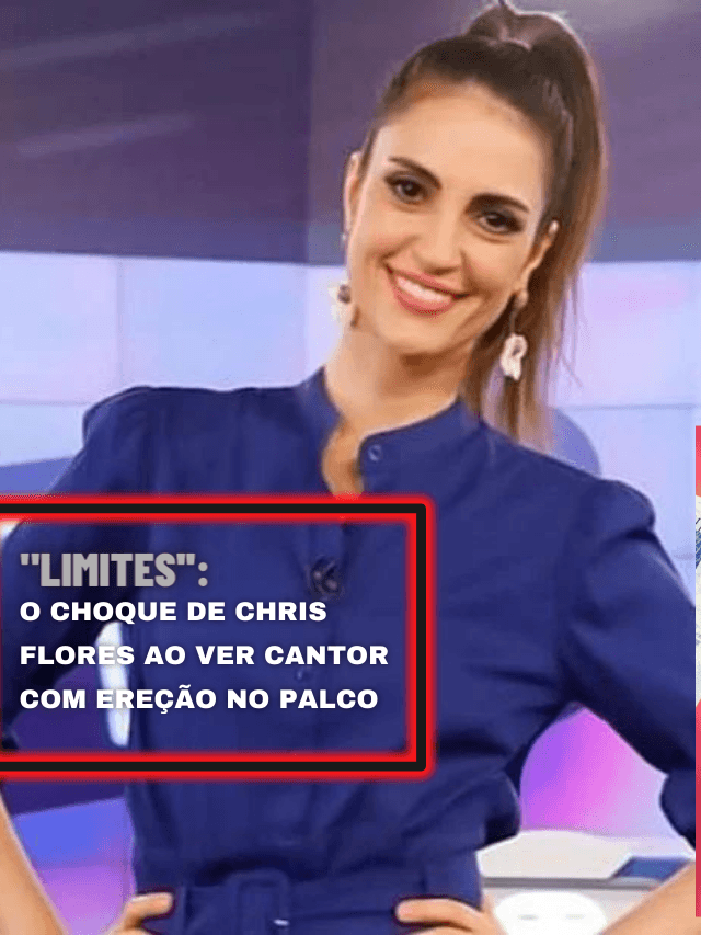 “Limite”: o choque de Chris Flores ao ver cantor com ereção no palco