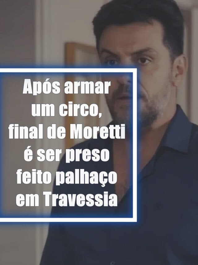Após armar um circo, final de Moretti é ser preso feito palhaço em Travessia