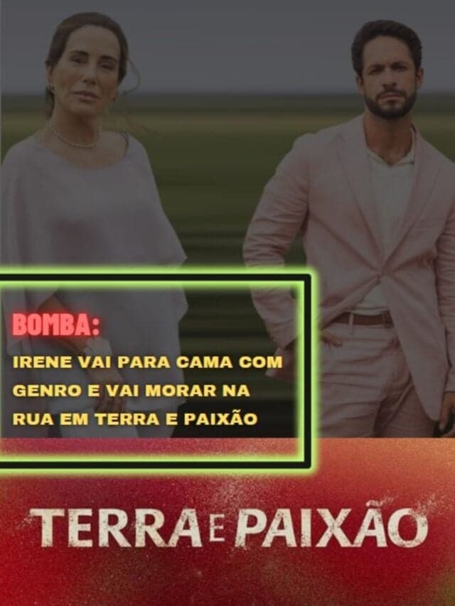 Irene vai para cama com genro e vai morar na rua em Terra e Paixão