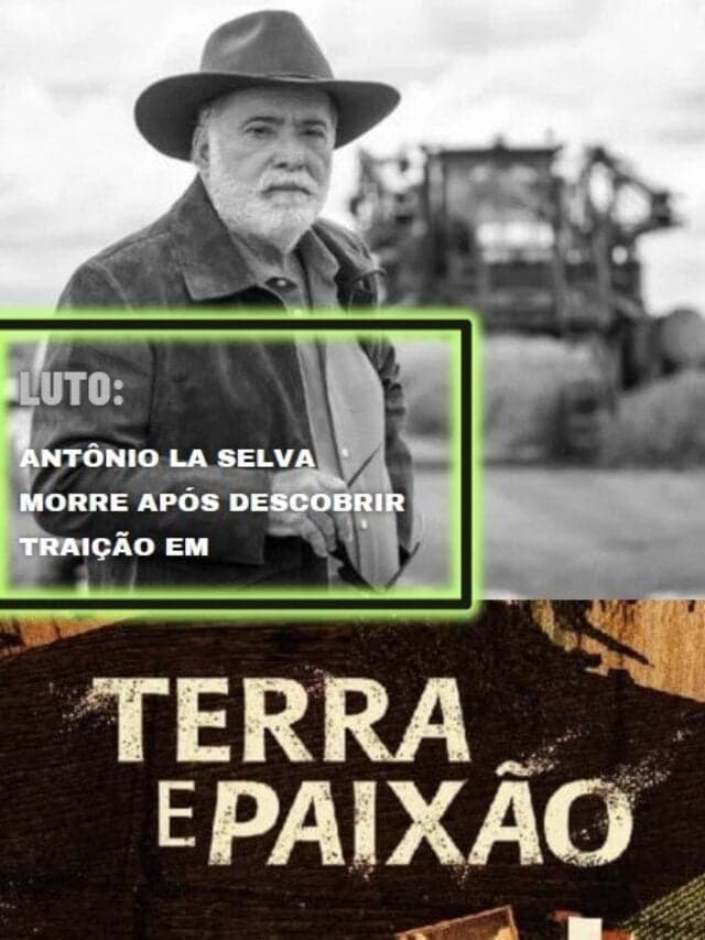 Luto: Antônio morre após descobrir traição em Terra e Paixão