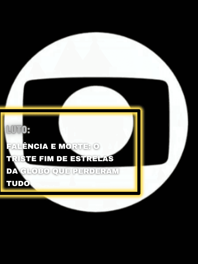 Falência e morte: O triste fim de estrelas da Globo que perderam tudo