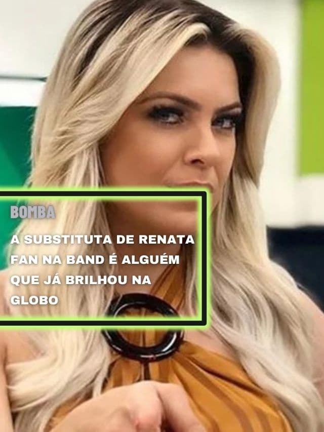 A substituta de Renata Fan na Band é alguém que já brilhou na Globo