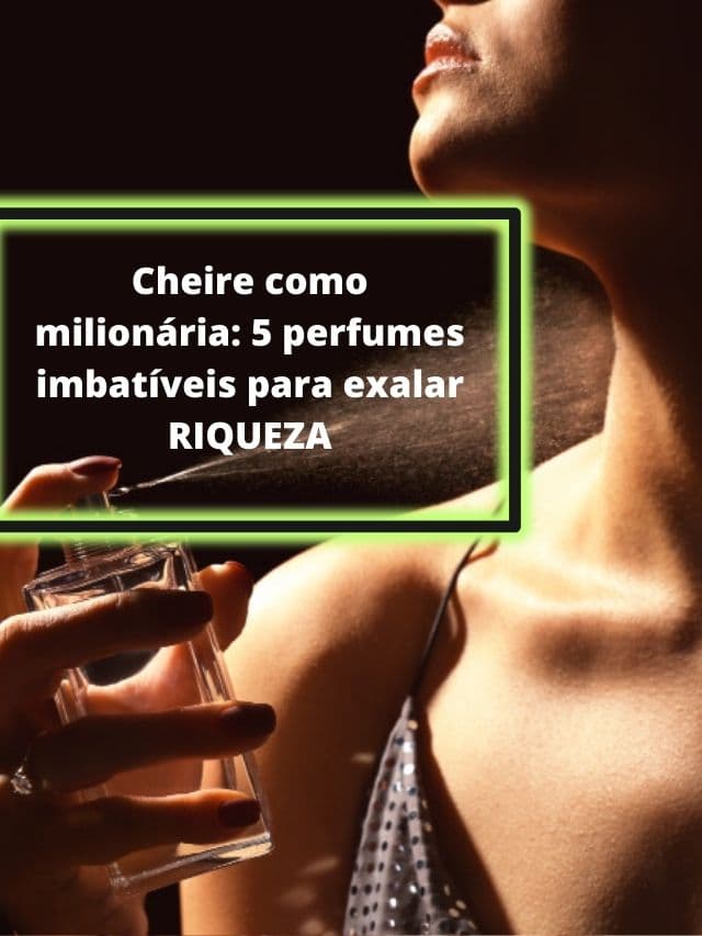 Cheire como milionária: 5 perfumes imbatíveis para exalar RIQUEZA