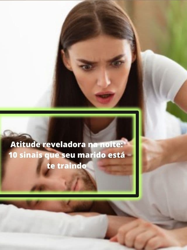 Atitude reveladora na noite: 10 sinais que seu marido está te traindo