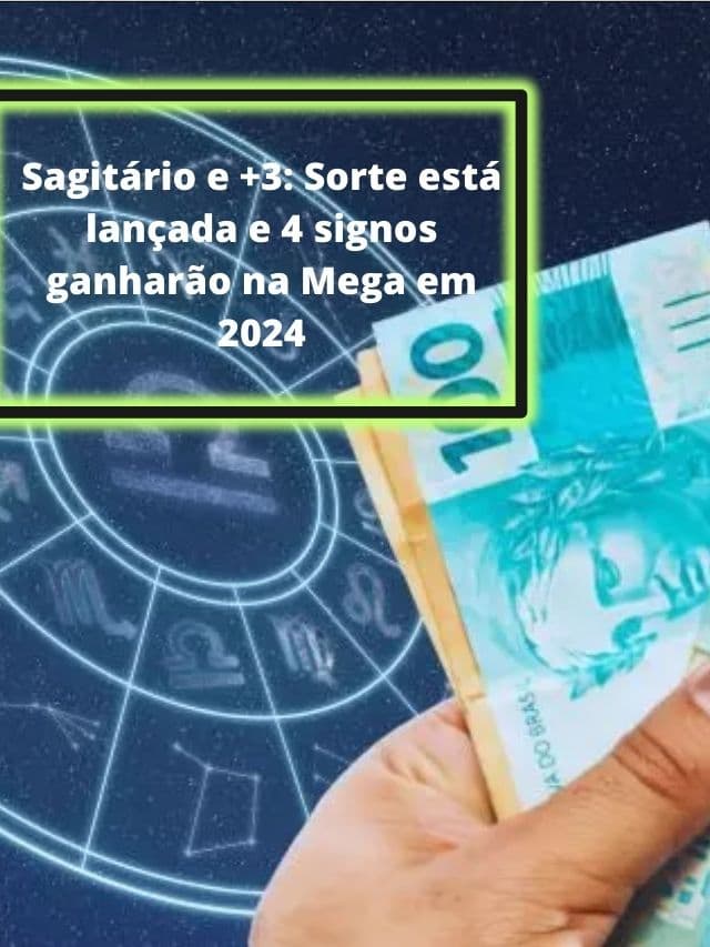 Sagitário e +3: Sorte está lançada e 4 signos ganharão na Mega em 2024