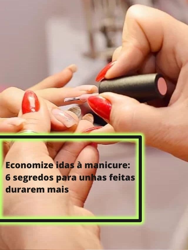 Economize idas à manicure: 6 segredos para unhas feitas durarem mais