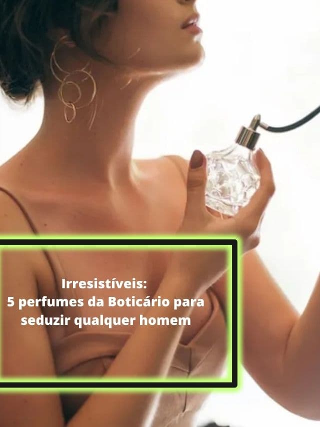 Irresistíveis: 5 perfumes da Boticário para seduzir qualquer homem
