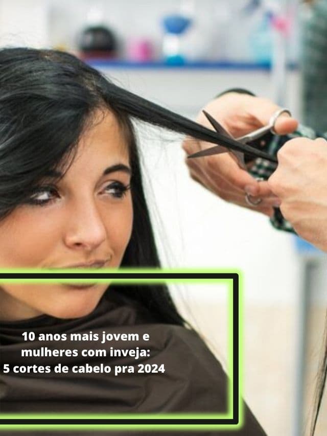 10 anos mais jovem e mulheres com inveja: 5 cortes de cabelo pra 2024