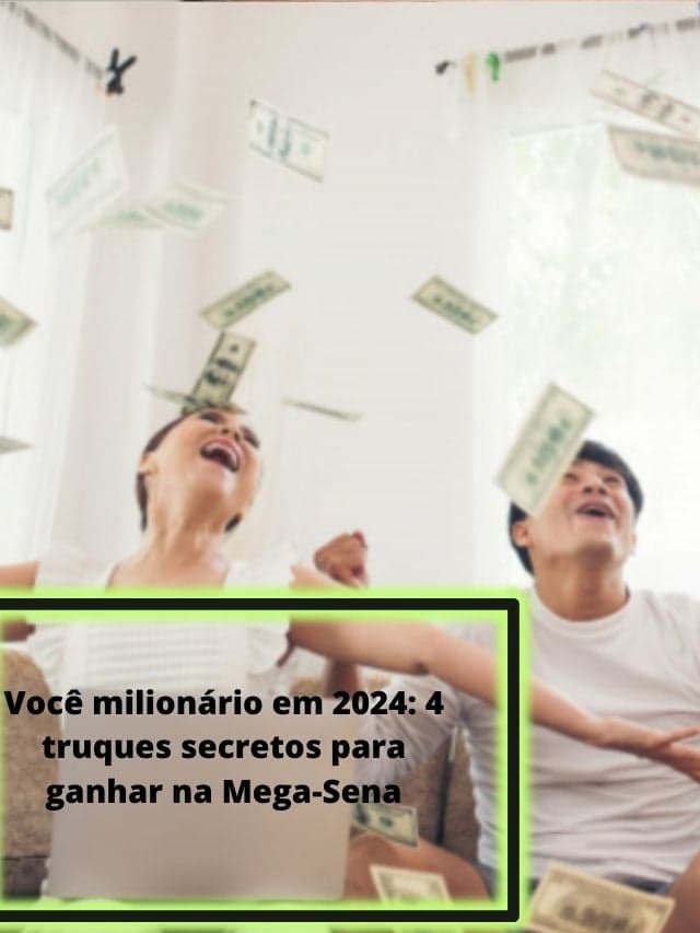 Você milionário em 2024: 4 truques secretos para ganhar na Mega-Sena