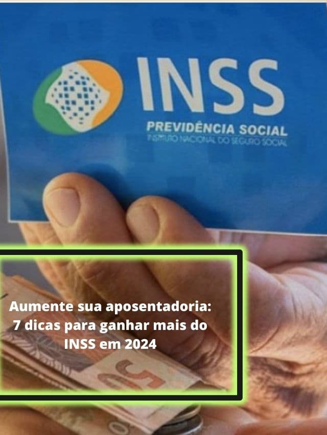 Aumente sua aposentadoria: 7 dicas para ganhar mais do INSS em 2024