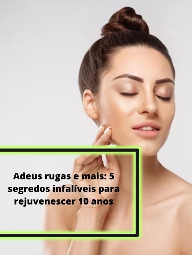 5 segredos infalíveis para rejuvenescer 10 anos