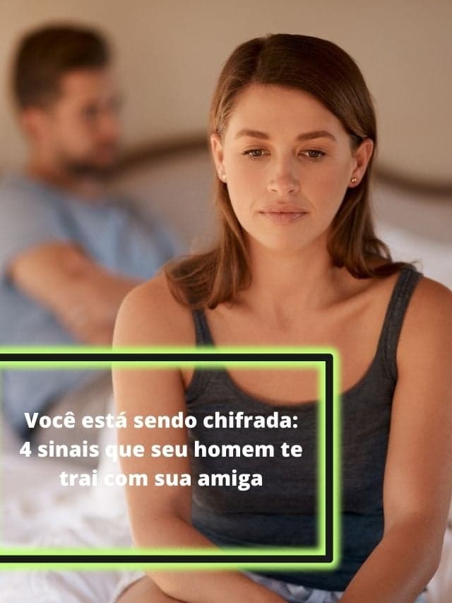 Você está sendo chifrada: 4 sinais que seu homem te trai com sua amiga