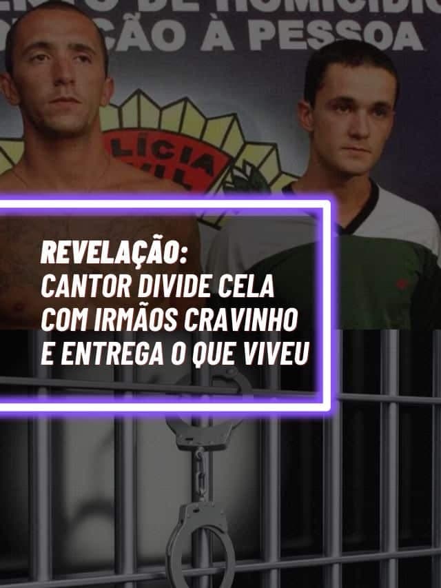 Cantor preso divide cela com irmãos Cravinho e entrega tudo