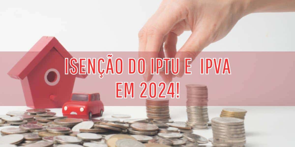 Veja quem pode ter o IPTU e o IPVA zerado em 2024 (Foto: Internet)