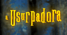 A Usurpadora A Usurpadora
