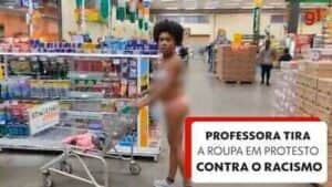 Professora tira a roupa para protestar contra racismo em supermercado de Curitiba (Foto: Reprodução / Internet) Professora tira a roupa para protestar contra racismo em supermercado de Curitiba (Foto: Reprodução / Internet)