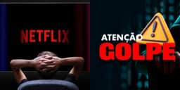 Cuidado: Golpe na Netflix via-email rouba o cartão de crédito e zera o limite dos clientes