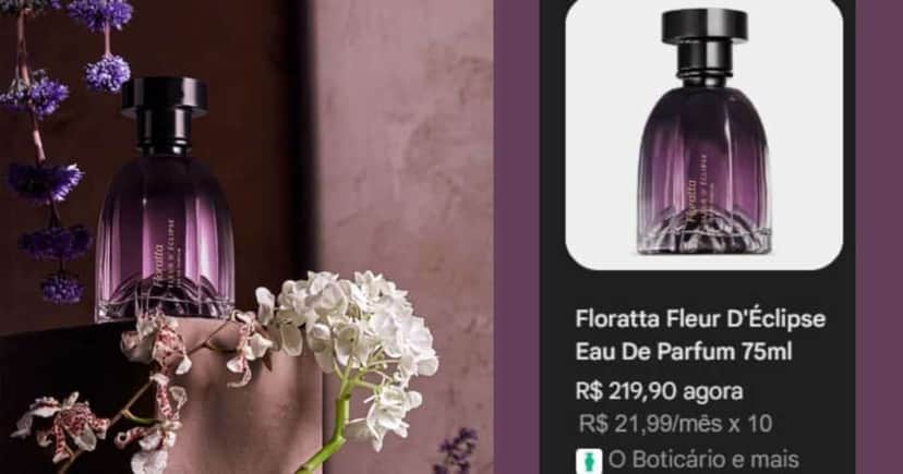 Floratta Fleur D’Éclipse (Foto Reprodução/Montagem/Lennita/TV Foco/Google Shopping/Boticário) Floratta Fleur D’Éclipse (Foto Reprodução/Montagem/Lennita/TV Foco/Google Shopping/Boticário)