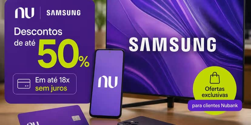 Nubank e Samsung com promoções em celulares e televisões (Reprodução: Divulgação) Nubank e Samsung com promoções em celulares e televisões (Reprodução: Divulgação)