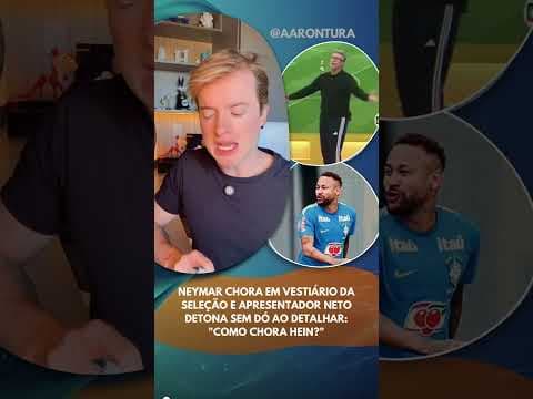 Neymar chora em vestiário da seleção e apresentador Neto detona sem dó ao detalhar: Como chora hein?